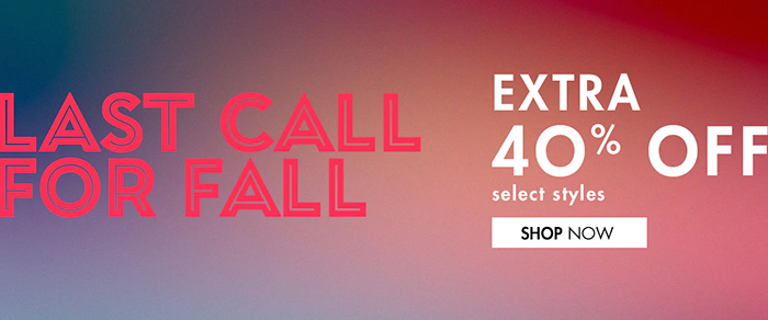 Last Call for Fall: Extra 40% off select styles